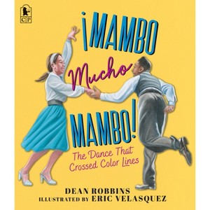 ¡Mambo Mucho Mambo! the Dance That Crossed Color Lines - by Dean Robbins - 1 of 1