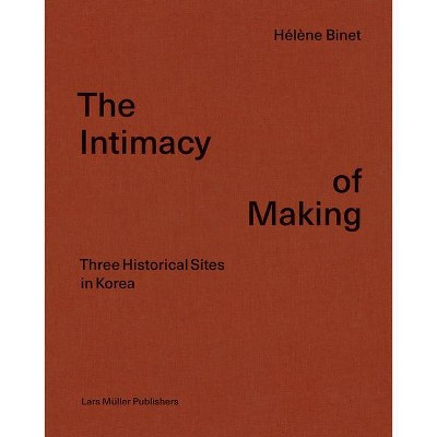 Hélène Binet: The Intimacy of Making - (Hardcover)