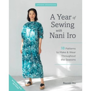 A Year of Sewing with Nani Iro - (Japanese Dressmakers) by  Naomi Ito (Paperback) - 1 of 1