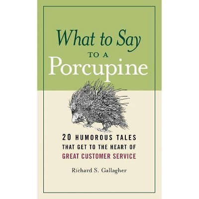 What to Say to a Porcupine - by  Richard Gallagher (Paperback)