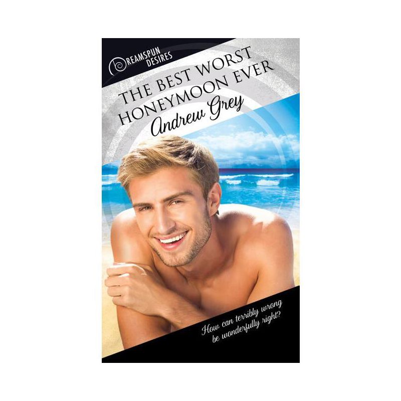 The Best Worst Honeymoon Ever - (Dreamspun Desires) by  Andrew Grey (Paperback), 1 of 2