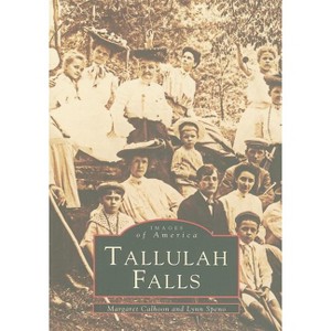 Tallulah Falls - (Images of America) by  Margaret Calhoon & Lynn Speno (Paperback) - 1 of 1
