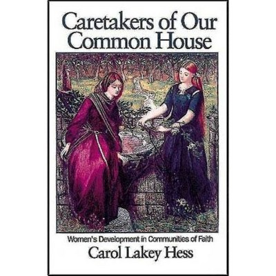 Caretakers of Our Common House - by  Carol Lakey Hess (Paperback)