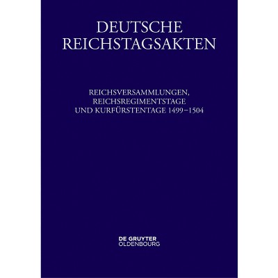 Reichsversammlungen, Reichsregimentstage Und Kurfürstentage 1499-1504 - by  Peter Schmid & Christiane Neerfeld (Hardcover)