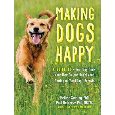 Making Dogs Happy - by  Paul McGreevy & Melissa Starling (Paperback)