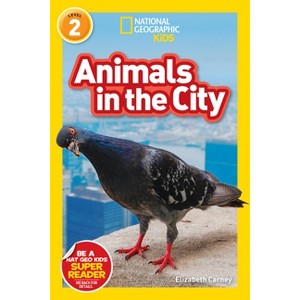 Animals in the City (National Geographic Kids Readers, Level 2) - by  Elizabeth Carney (Paperback) - 1 of 1