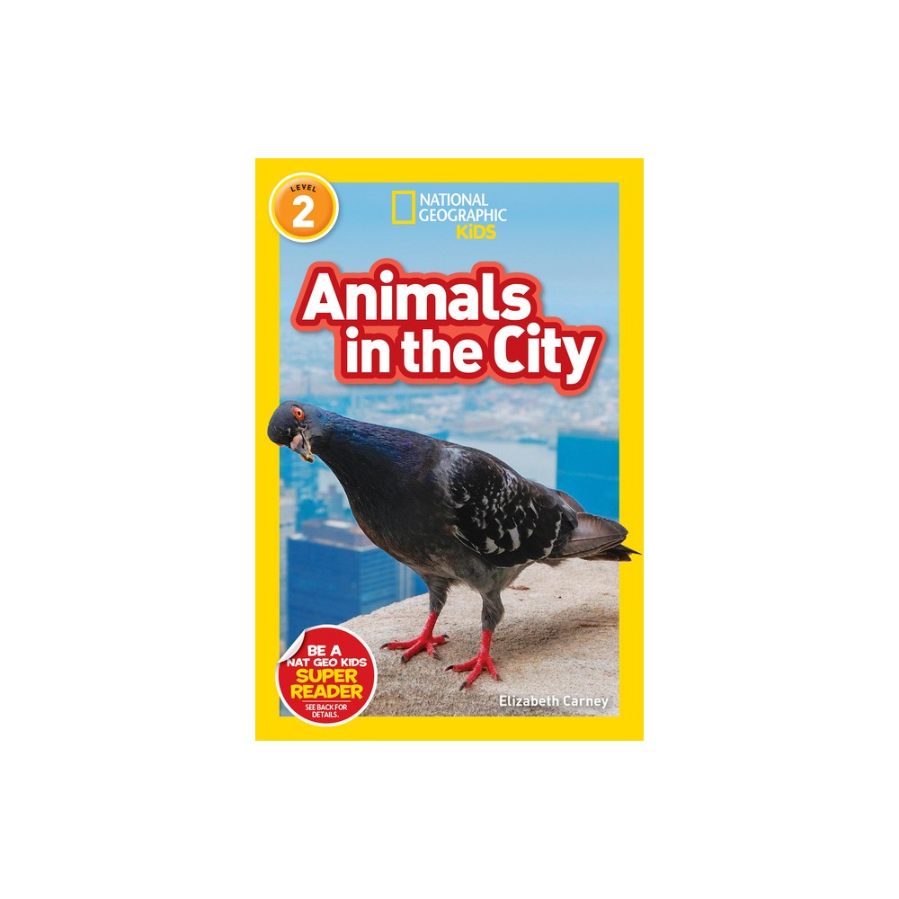 Animals in the City (National Geographic Kids Readers, Level 2) - by Elizabeth Carney (Paperback)