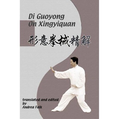 Di Guoyong On Xingyiquan - by  Andrea Falk & Guoyong Di (Hardcover)