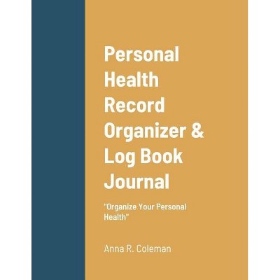 Personal Health Record Organizer & Log Book - by  Anna Coleman (Paperback)