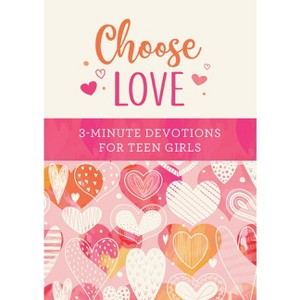 Choose Love: 3-Minute Devotions for Teen Girls - by  Carey Scott (Paperback) - 1 of 1
