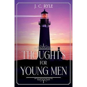 Thoughts for Young Men - (Books by J. C. Ryle) by  J C Ryle (Paperback) - 1 of 1