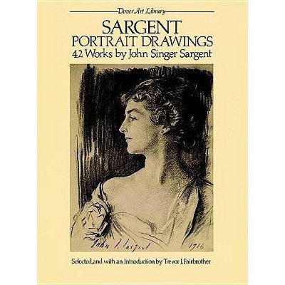 Sargent Portrait Drawings - (Dover Fine Art, History of Art) by  John Singer Sargent (Paperback)