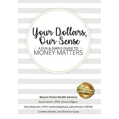 Your Dollars, Our Sense - by  Karen Sarten & Allison Hillgren & Kelly Digonzini (Hardcover)