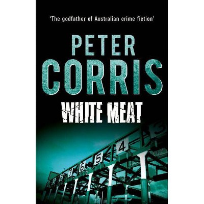 White Meat - (Cliff Hardy) by  Peter Corris (Paperback)