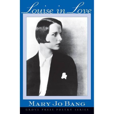 Louise in Love - by  Mary Jo Bang (Paperback)