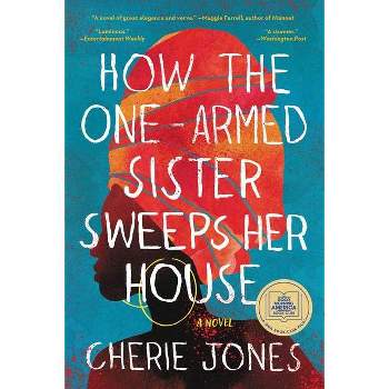 How the One-Armed Sister Sweeps Her House - by Cherie Jones (Paperback)