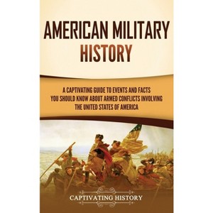 American Military History - by  Captivating History (Hardcover) - 1 of 1