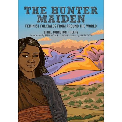 The Hunter Maiden - (Feminist Folktales) by  Ethel Johnston Phelps (Hardcover)