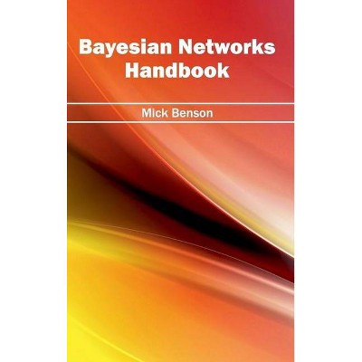 Bayesian Networks Handbook - by  Mick Benson (Hardcover)