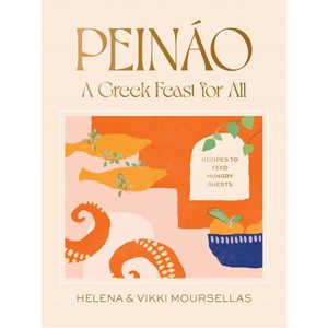 Peináo: A Greek Feast for All - by  Helena Moursellas & Vikki Moursellas (Hardcover) - 1 of 1