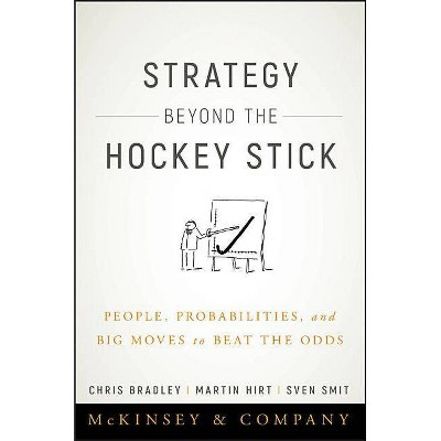 Strategy Beyond the Hockey Stick - by  Chris Bradley & Martin Hirt & Sven Smit (Hardcover)