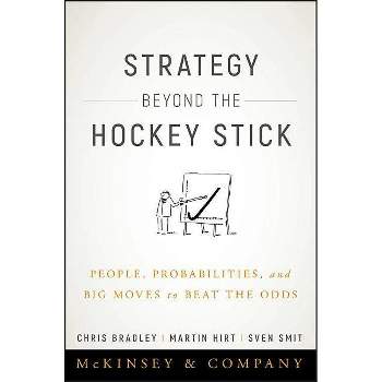 Strategy Beyond the Hockey Stick - by  Chris Bradley & Martin Hirt & Sven Smit (Hardcover)