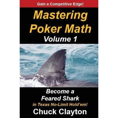 Mastering Poker Math - by  Chuck Clayton (Paperback)