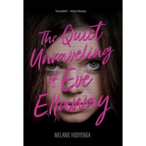 The Quiet Unraveling of Eve Ellaway - by Melanie Hooyenga - 1 of 1