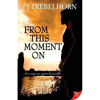 From This Moment on - by  Pj Trebelhorn (Paperback)