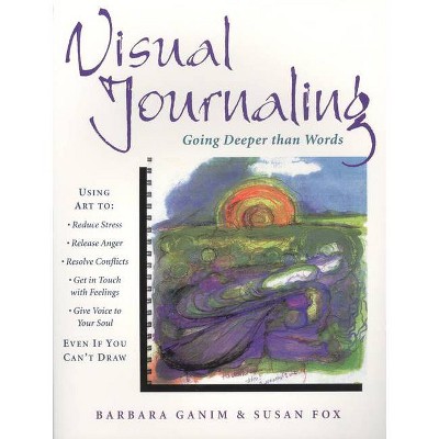 Visual Journaling - by  Barbara Ganim & Susan Fox (Paperback)