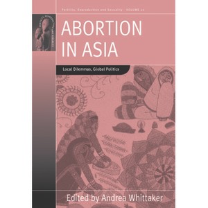 Abortion in Asia - (Fertility, Reproduction and Sexuality: Social and Cultural P) by  Andrea Whittaker (Paperback) - 1 of 1