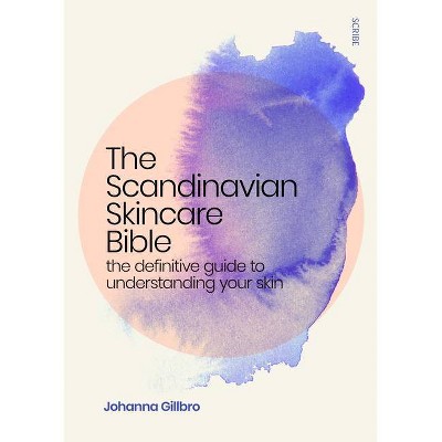 The Scandinavian Skincare Bible - by  Johanna Gillbro (Paperback)