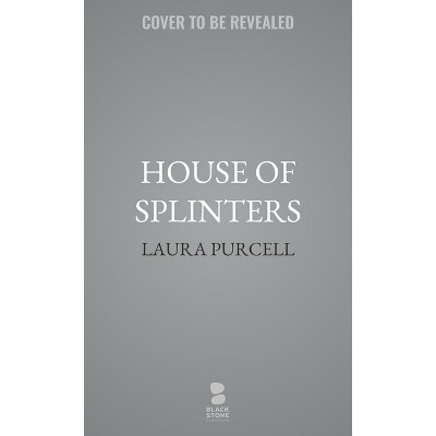 House of Splinters - by  Laura Purcell (Paperback)