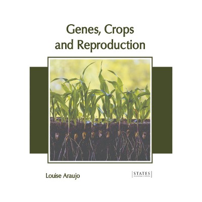 Genes, Crops and Reproduction - by  Louise Araujo (Hardcover)