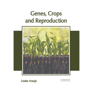 Genes, Crops and Reproduction - by  Louise Araujo (Hardcover) - 1 of 1