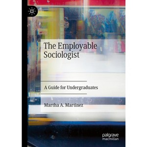 The Employable Sociologist - by  Martha A Martinez (Paperback) - 1 of 1