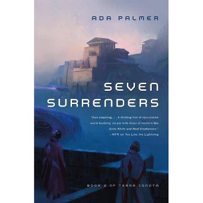 Seven Surrenders - (Terra Ignota) by  Ada Palmer (Paperback)