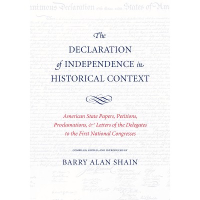 The Declaration of Independence in Historical Context - by  Barry Alan Shain (Paperback)