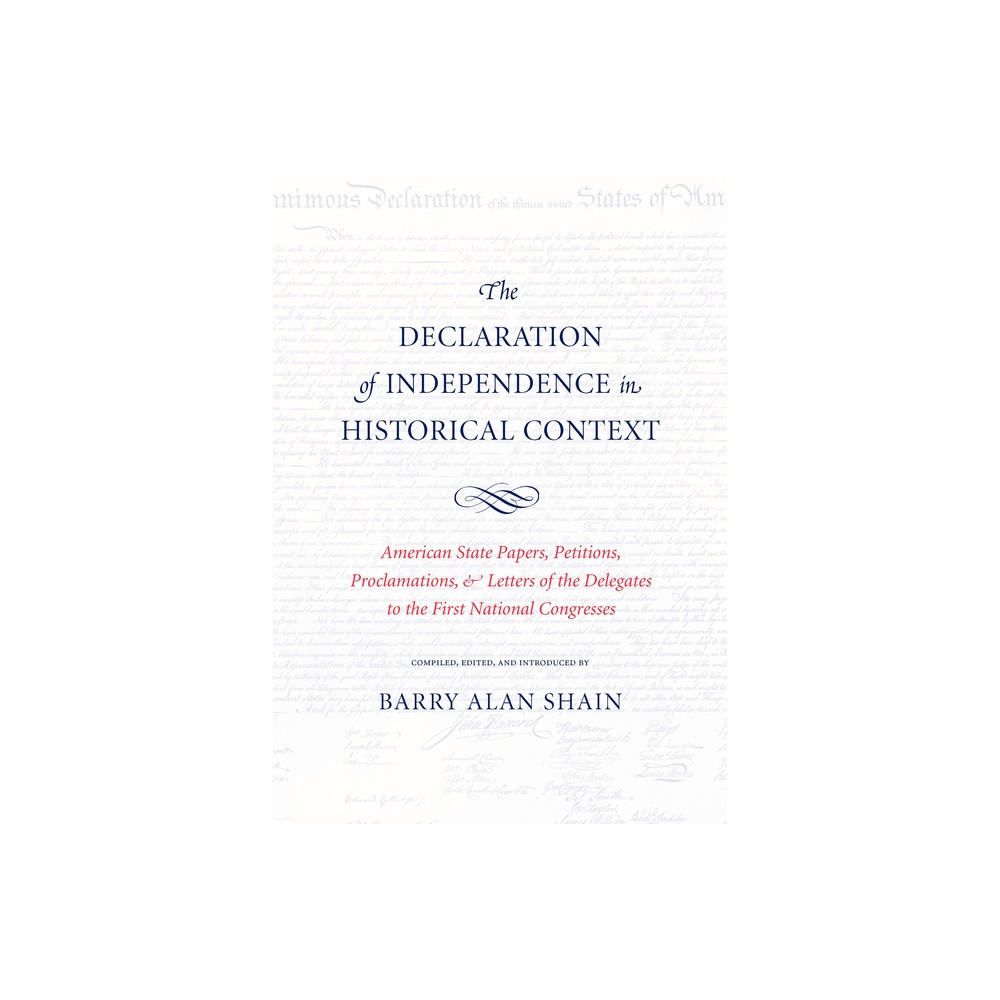 The Declaration of Independence in Historical Context - by Barry Alan Shain (Paperback)