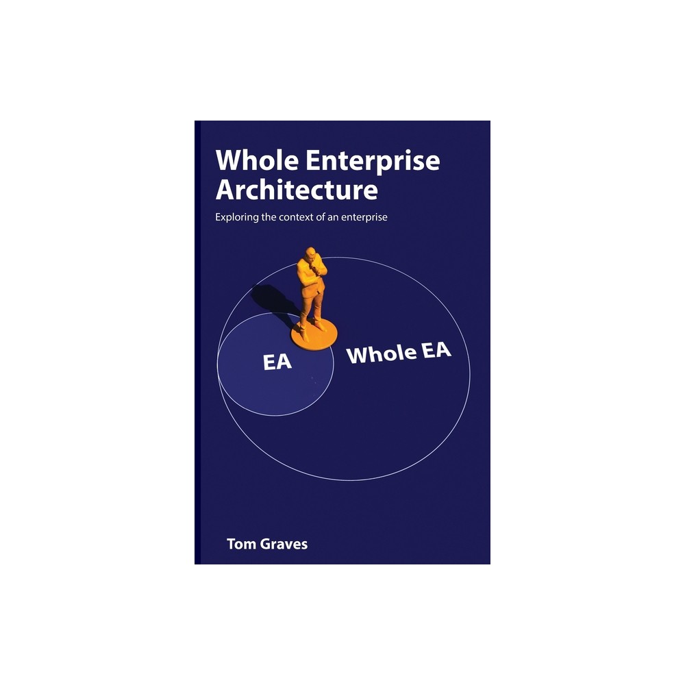 Whole Enterprise Architecture - by Tom Graves (Paperback)
