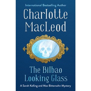 The Bilbao Looking Glass - (Sarah Kelling and Max Bittersohn Mysteries) by  Charlotte MacLeod (Paperback) - 1 of 1