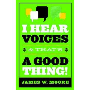 I Hear Voices, and That's a Good Thing! - by  James W Moore (Paperback)