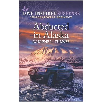 Abducted in Alaska - by  Darlene L Turner (Paperback)