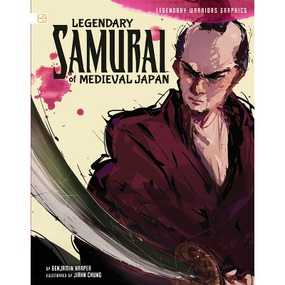 Legendary Samurai of Medieval Japan - (Legendary Warriors Graphics) by  Benjamin Harper (Paperback)