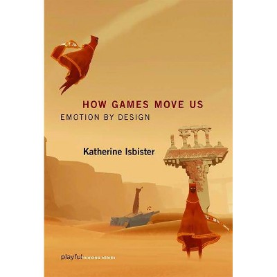 How Games Move Us - (Playful Thinking) by  Katherine Isbister (Paperback)