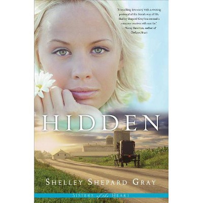 Hidden - (Sisters of the Heart) by  Shelley Shepard Gray (Paperback)