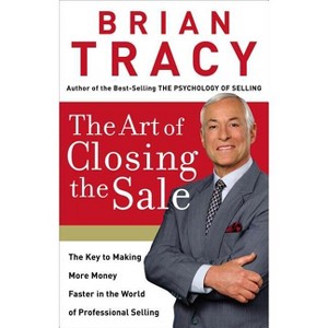 The Art of Closing the Sale - by  Brian Tracy (Hardcover) - 1 of 1