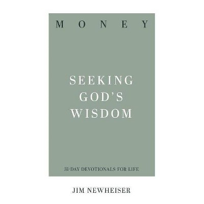 Money: Seeking God's Wisdom - (31-Day Devotionals for Life) by  Jim Newheiser (Paperback)