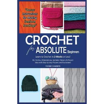Crochet for Beginners: A Stitch Dictionary with Step-by-Step Illustrations  and 10 Easy Projects