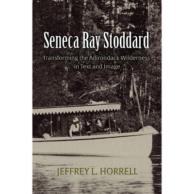 Seneca Ray Stoddard - (New York State) by  Jeffrey L Horrell (Paperback)